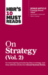 HBR's 10 Must Reads on Strategy, Vol. 2 (with bonus article "Creating Shared Value" By Michael E. Porter and Mark R. Kramer) - Harvard Business Review (ISBN: 9781633699168)