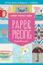 Paper Piecing Handy Pocket Guide: All the Basics & Beyond 10 Blocks (ISBN: 9781617459672)