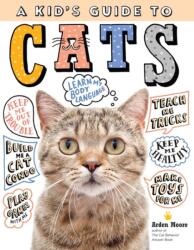 Kid's Guide to Cats: How to Train, Care for, and Play and Communicate with Your Amazing Pet! (ISBN: 9781635861013)