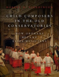 Child Composers in the Old Conservatories - Gjerdingen, Robert O. (ISBN: 9780190653590)