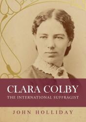 Clara Colby: The International Suffragist (ISBN: 9780648684800)