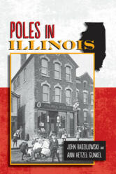 Poles in Illinois - John Radzilowski, Ann Hetzel Gunkel (ISBN: 9780809337231)