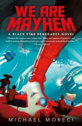 We Are Mayhem: A Black Star Renegades Novel (ISBN: 9781250205278)