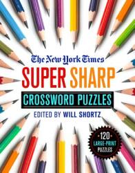 The New York Times Super Sharp Crossword Puzzles: 120 Large-Print Puzzles (ISBN: 9781250253187)