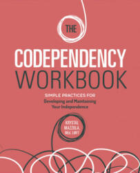 The Codependency Workbook: Simple Practices for Developing and Maintaining Your Independence - Krystal Mazzola (ISBN: 9781646114313)
