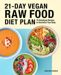21-Day Vegan Raw Food Diet Plan: 75 Satisfying Recipes to Revitalize Your Body (ISBN: 9781646117192)