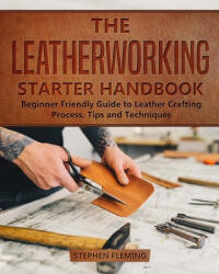 Leatherworking Starter Handbook - Stephen Fleming (ISBN: 9781647130534)