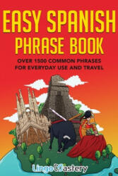 Easy Spanish Phrase Book Over 1500 Common Phrases For Everyday Use And Travel (ISBN: 9781951949105)