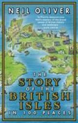 Story of the British Isles in 100 Places - Neil Oliver (ISBN: 9781784165352)