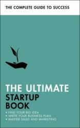 The Ultimate Startup Book: Find Your Big Idea; Write Your Business Plan; Master Sales and Marketing (ISBN: 9781473688704)