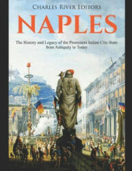 Naples: The History and Legacy of the Prominent Italian City-State from Antiquity to Today - Charles River Editors (ISBN: 9781087016573)