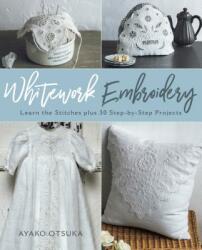 Whitework Embroidery - Ayako Otsuka (ISBN: 9780811738224)