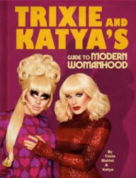 Trixie and Katya's Guide to Modern Womanhood - Trixie Mattel, Katya (ISBN: 9780593086704)