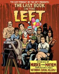 Last Book on the Left: Stories of Murder and Mayhem from History's Most Notorious Serial Killers - Ben Kissel, Marcus Parks, Henry Zebrowski (ISBN: 9781328566317)