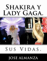 Shakira y Lady Gaga. : Sus Vidas. - Jose Almanza (ISBN: 9781456455361)