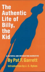 The Authentic Life of Billy, the Kid: A Faithful and Interesting Narrative - Pat F. Garrett, J. C. Dykes, J. C. Dyke (2007)