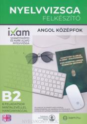 iXam Nyelvvizsga Felkészítő B2 - Angol Középfok - 6 Feladatsor mintalevéllel, hanganyaggal (ISBN: 9789634124634)
