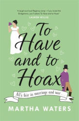To Have and to Hoax - The laugh-out-loud Regency rom-com you don't want to miss! (ISBN: 9781472275011)