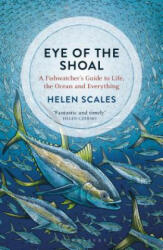 Eye of the Shoal - Helen Scales (ISBN: 9781472936820)