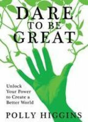 Dare To Be Great - POLLY HIGGINS (ISBN: 9780750994101)