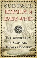 Jeopardy of Every Wind: The Biography of Captain Thomas Bowrey (ISBN: 9781912049622)