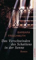 Das Verschwinden des Schattens in der Sonne - Barbara Frischmuth (ISBN: 9783746616537)