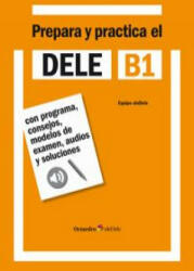 Prepara y practica el DELE B1 : con programa, consejos, modelos de examen, audios y soluciones - Rafael Hidalgo de la Torre (ISBN: 9788499213996)