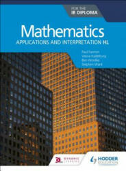 Mathematics for the IB Diploma: Applications and interpretation HL - Paul Fannon, Vesna Kadelburg, Ben Woolley (ISBN: 9781510462373)
