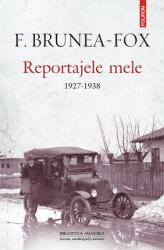 Reportajele mele. 1927-1938 - F. Brunea-Fox (ISBN: 9789734681006)