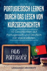 Portugiesisch lernen durch das Lesen von Kurzgeschichten: 10 Geschichten auf Portugiesisch und Deutsch mit Vokabellisten - Charles Mendel, Language University (ISBN: 9781652342564)