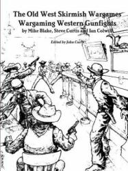 Old West Skirmish Wargames - John Curry, Mike Blake, Steve Curtis (ISBN: 9780244609573)