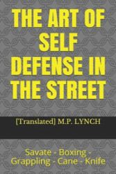 The Art of Self Defense in the Street: Savate - Boxing - Grappling - Cane - Knife (ISBN: 9781659584189)