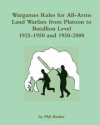 Wargames Rules for All-Arms Land Warfare from Platoon to Battalion Level. - Phil Barker (ISBN: 9781326601997)