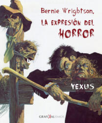 BERNIE WRIGHTSON, LA EXPRESIÓN DEL HORROR - BERNIE WRIGHTSON (ISBN: 9788416613632)