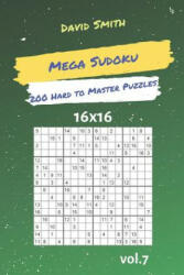 Mega Sudoku - 200 Hard to Master Puzzles 16x16 Vol. 7 - David Smith (ISBN: 9781090508119)