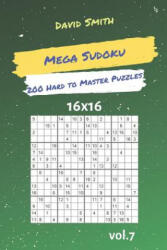 Mega Sudoku - 200 Hard to Master Puzzles 16x16 Vol. 7 - David Smith (ISBN: 9781090508119)