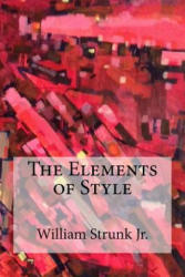 The Elements of Style - William Strunk Jr (ISBN: 9781974394579)