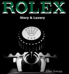 Rolex: Story & Luxury - Ellen D Mulee (ISBN: 9781530888481)