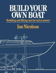 Build Your Own Boat: Building and Fitting-Out for Sail or Power (ISBN: 9780393331332)