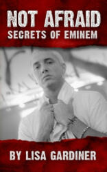 Not Afraid Secrets of Eminem: Birth to 2019 - Lisa Sharon Gardiner (ISBN: 9781708505257)