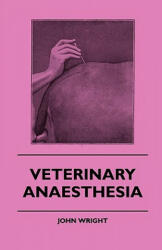 Veterinary Anaesthesia - John Wright (ISBN: 9781445503578)