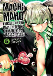 Machimaho: I Messed Up and Made the Wrong Person Into a Magical Girl! Vol. 5 (ISBN: 9781645052166)