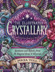 The Illustrated Crystallary: Guidance Rituals from 36 Magical Gems Minerals (ISBN: 9781635862225)