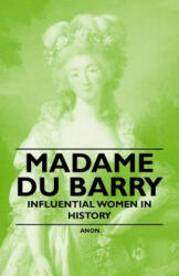 Madame Du Barry - Influential Women in History - Anon (ISBN: 9781446529027)