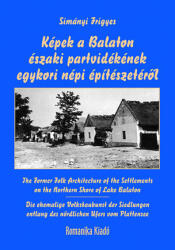 Képek a Balaton északi partvidékének egykori népi építészetéről (ISBN: 9786155037573)