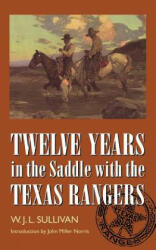 Twelve Years in the Saddle with the Texas Rangers - W. John L. Sullivan (ISBN: 9780803292871)