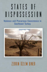 States of Dispossession - Zerrin Ozlem Biner (ISBN: 9780812251753)