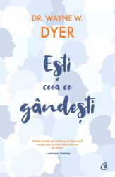 Esti ceea ce gandesti! - Wayne W. Dyer (ISBN: 9786064405708)