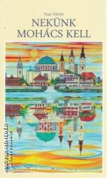 Nekünk Mohács kell (ISBN: 9786155600746)