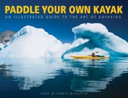 Paddle Your Own Kayak: An Illustrated Guide to the Art of Kayaking - G McGuffin (2012)